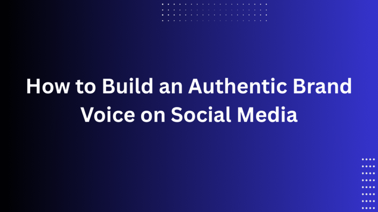 How to Build an Authentic Brand Voice on Social Media